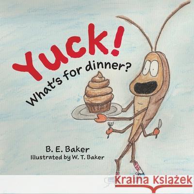 Yuck! What's for Dinner? B. E. Baker W. T. Baker 9781949655308 Purple Puppy Publishing