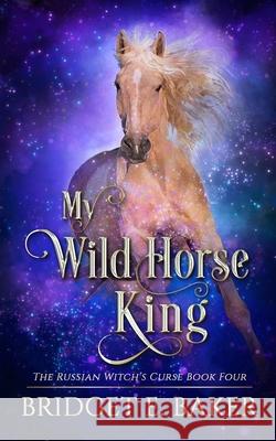 My Wild Horse King Bridget E. Baker 9781949655827 Purple Puppy Publishing