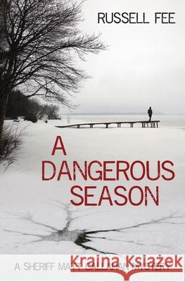 A Dangerous Season: A Sheriff Matt Callahan Mystery Russell Fee 9781949661569 Outer Island Press