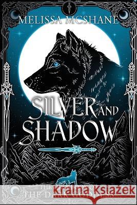 Silver and Shadow: The First Book of the Dark Goddess Melissa McShane 9781949663792 Night Harbor Publishing