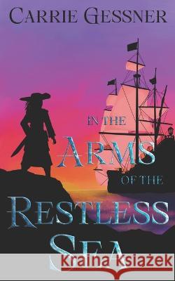 In the Arms of the Restless Sea: A Heartfriends Novella Carrie Gessner   9781949665116