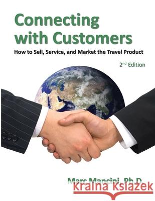 Connecting with Customers: How to Sell, Service, and Market the Travel Product Marc Mancini 9781949667042 Marc Mancini Seminars and Consulting Inc