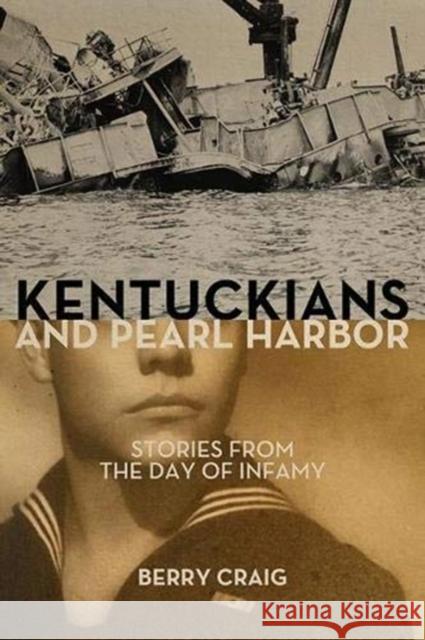 Kentuckians and Pearl Harbor: Stories from the Day of Infamy Berry Craig 9781949669275 South Limestone