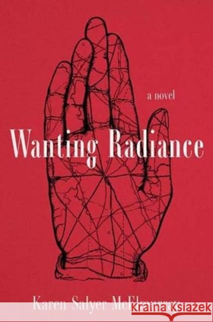 Wanting Radiance Karen Salyer McElmurray 9781949669336