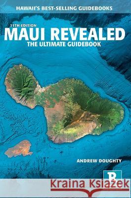 Maui Revealed: The Ultimate Guidebook Andrew Doughty Leona Boyd 9781949678185 Wizard Publications