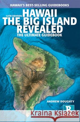 Hawaii the Big Island Revealed: The Ultimate Guidebook Andrew Doughty Leona Boyd 9781949678260 Revealed Travel Guides