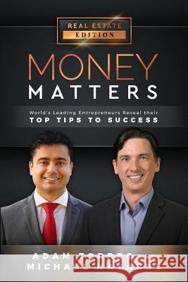 Money Matters: World's Leading Entrepreneurs Reveal Their Top Tips to Success (Vol.1 - Edition 5) Michael Navarre Adam Torres 9781949680027