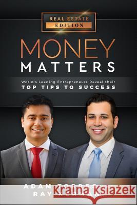 Money Matters: World's Leading Entrepreneurs Reveal Their Top Tips to Success (Vol.1 - Edition 8) Ray Kermani Adam Torres 9781949680065 Mr. Century City, LLC.