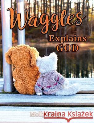 Waggles Explains God Melly Grey 9781949684148 Gay Ellen Stulp