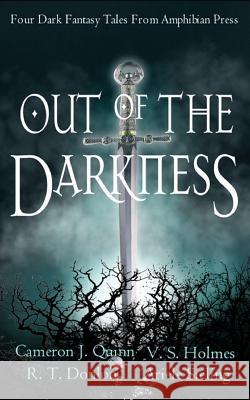 Out of the Darkness: A Dark Fantasy Anthology V. S. Holmes Cameron J. Quinn Ariele Sieling 9781949693904 Amphibian Press