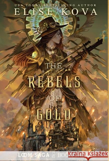 The Rebels of Gold Elise Kova   9781949694468 Silver Wing Press