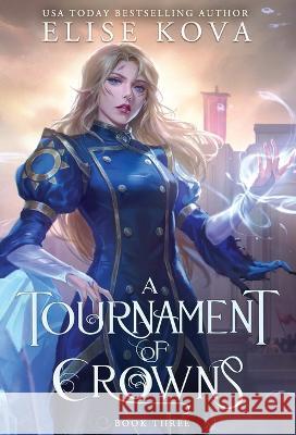 A Tournament of Crowns Elise Kova 9781949694550 Silver Wing Press