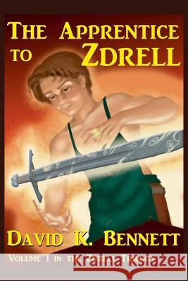 The Apprentice to Zdrell: Volume 1 in the Zdrell Trilogy David K. Bennett 9781949704013