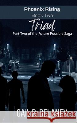 Triad: Part Two of The Future Possible Saga Gail R. Delaney 9781949705430 Irish Eyes Books