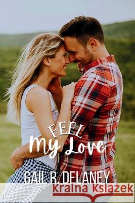 Feel My Love Gail R. Delaney 9781949705539 Irish Eyes Books