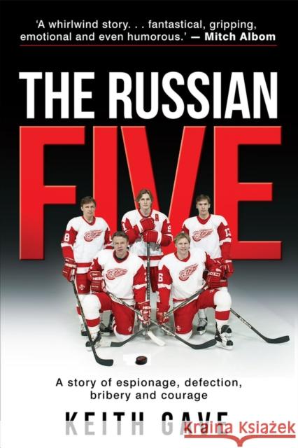 The Russian Five: A Story of Espionage, Defection, Bribery and Courage Keith Gave 9781949709582 Gold Star Publishing