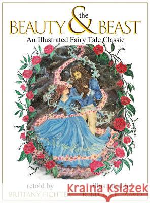 Beauty and the Beast: An Illustrated Fairy Tale Classic Brittany Fichter Rebecca E. Paavo 9781949710021