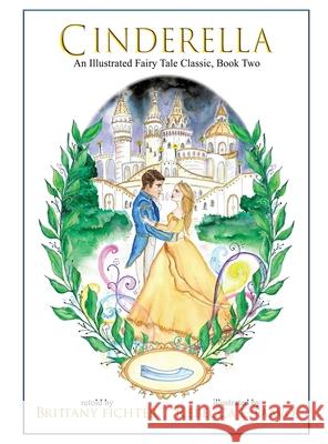 Cinderella: An Illustrated Fairy Tale Classic Brittany Fichter Rebecca E. Paavo 9781949710076 Brittany Fichter