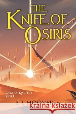 The Knife of Osiris P J Hoover 9781949717167 Roots in Myth