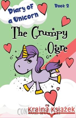 The Grumpy Ogre: A Diary of a Unicorn Adventure Connor Hoover 9781949717198