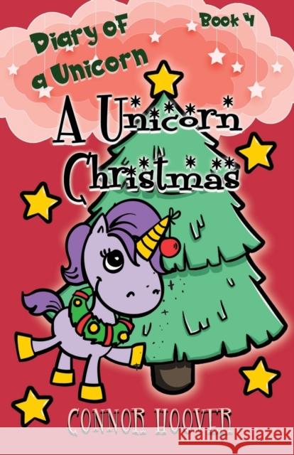 A Unicorn Christmas: A Diary of a Unicorn Adventure Connor Hoover 9781949717211