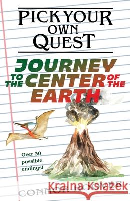 Pick Your Own Quest: Journey to the Center of the Earth Connor Hoover 9781949717228