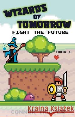 Wizards of Tomorrow: Fight the Future Connor Hoover 9781949717259