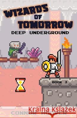 Wizards of Tomorrow: Deep Underground Connor Hoover 9781949717273