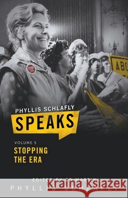 Phyllis Schlafly Speaks, Volume 5: Stopping the ERA Phyllis Schlafly, Martin Ed 9781949718010