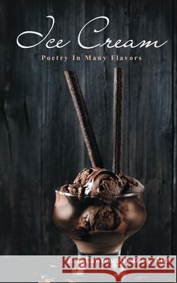 Ice Cream: Poetry In Many Flavors Eric Lawrence Frazier 9781949722000