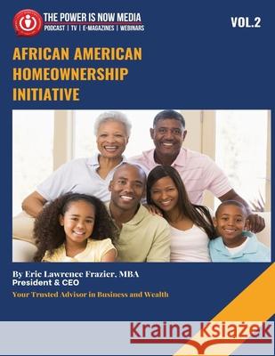 The African American Homeownership Initiative Volume 2: Closing the Gap, Building the Future Eric Lawrence Frazie 9781949722161 Power Is Now Incorporated