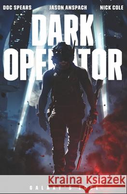 Dark Operator: A Military Science Fiction Special Forces Thriller Jason Anspach Nick Cole Doc Spears 9781949731422 Galaxy's Edge Press