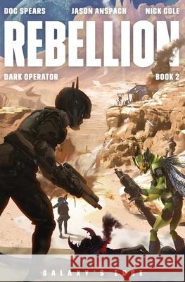 Rebellion: A Military Science Fiction Thriller Jason Anspach Nick Cole Doc Spears 9781949731439 Galaxy's Edge Press