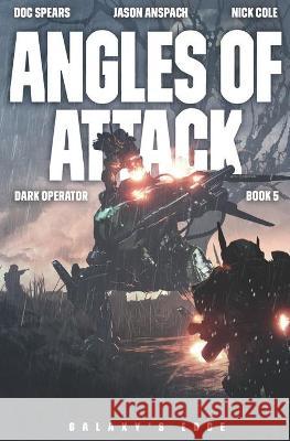 Angles of Attack Jason Anspach, Nick Cole, Doc Spears 9781949731460 Galaxy's Edge Press