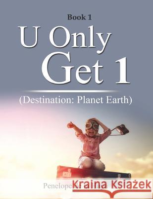 U Only Get 1: Destination: Planet Earth Book 1 Penelope d 9781949735215 Ideopage Press Solutions