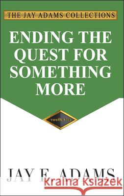 Ending the Quest for Something More Jay E Adams 9781949737097 Institute for Nouthetic Studies