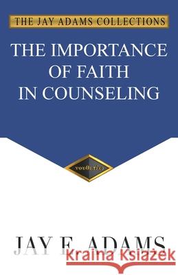 The Importance of Faith in Counseling Jay E Adams 9781949737363 Institute for Nouthetic Studies