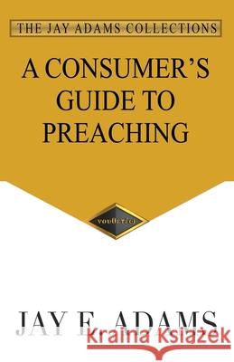 A Consumer's Guide to Preaching Jay E Adams 9781949737394 Institute for Nouthetic Studies