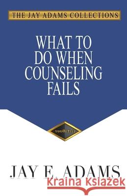 What to Do When Counseling Fails Jay E. Adams 9781949737585 Institute for Nouthetic Studies