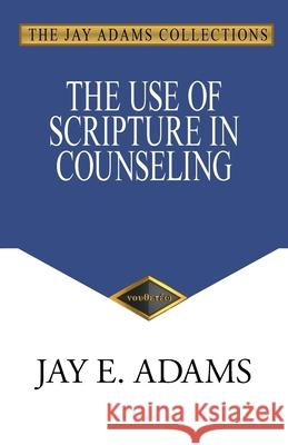 The Use of Scripture in Counseling Jay E. Adams 9781949737707 Institute for Nouthetic Studies