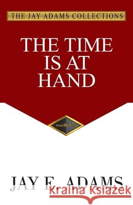 The Time Is At Hand Jay E. Adams 9781949737882 Institute for Nouthetic Studies