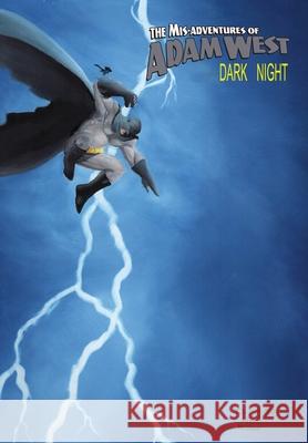 Mis-Adventures of Adam West: Dark Night: trade paperback Adam West Richard Elms James Hill 9781949738407 Tidalwave Productions