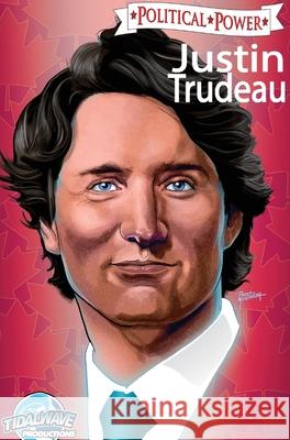 Political Power: Justin Trudeau: Library Edition Michael Frizell Pablo Martinena Bernat 9781949738476 Tidalwave Productions