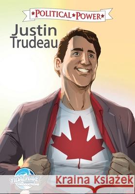 Political Power: Justin Trudeau Michael Frizell Darren G. Davis Bernat 9781949738490 Tidalwave Productions