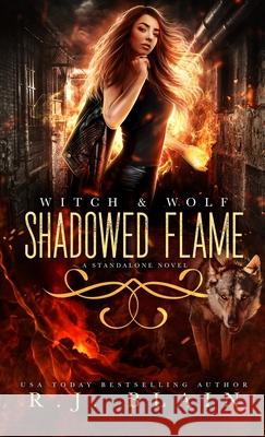 Shadowed Flame: A Witch & Wolf Standalone Novel R. J. Blain 9781949740899 Pen & Page Publishing