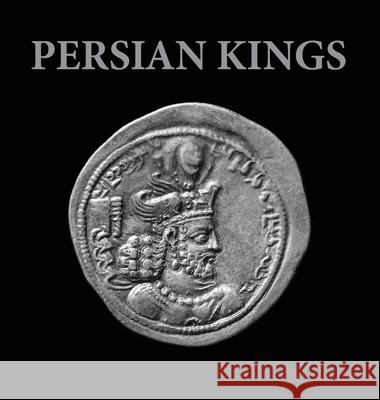 Persian Kings Keyvan Safdari Touraj Daryaee 9781949743135 Keyvan Safdari