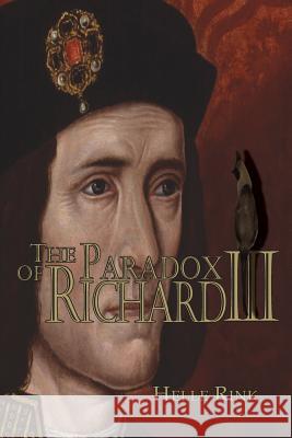 The Paradox of Richard III: Who Benefitted from the Impeachment of This British Monarch? Helle Rink 9781949746143