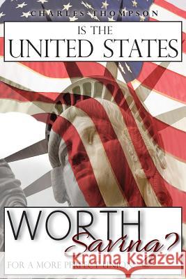 Is The United States Worth Saving?: For A More Perfect Union! Thompson, Charles 9781949746853
