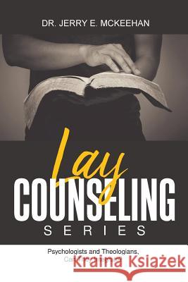 Lay Counseling Series: Psychologists and Theologians, Can They Integrate? Dr Jerry E. McKeehan 9781949746976 Lettra Press LLC