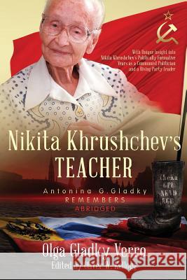 Nikita Khrushchev's Teacher: Antonina G. Gladky Remembers: With Unique Insight into Nikita Khrushchev 's Politically Formative Years as a Communist Gladky Verro, Olga 9781949748062 Ogvam Books